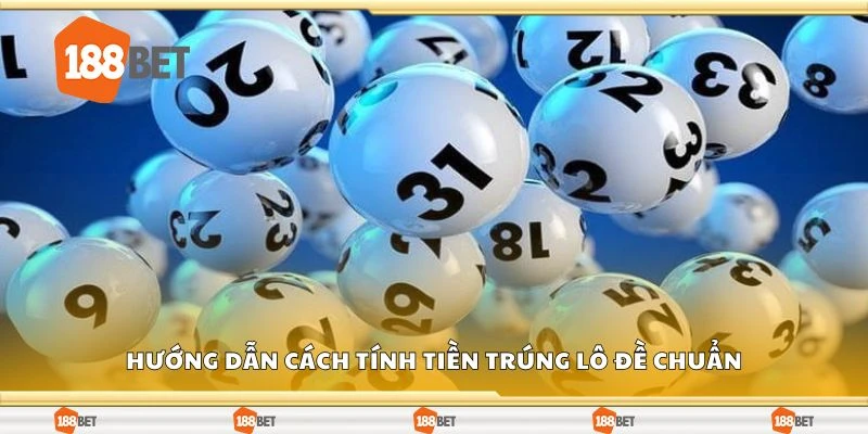 Hướng dẫn cách tính tiền trúng lô đề chuẩn