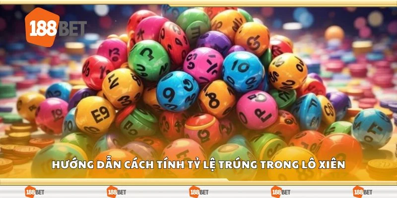 Hướng dẫn cách tính tỷ lệ trúng trong lô xiên