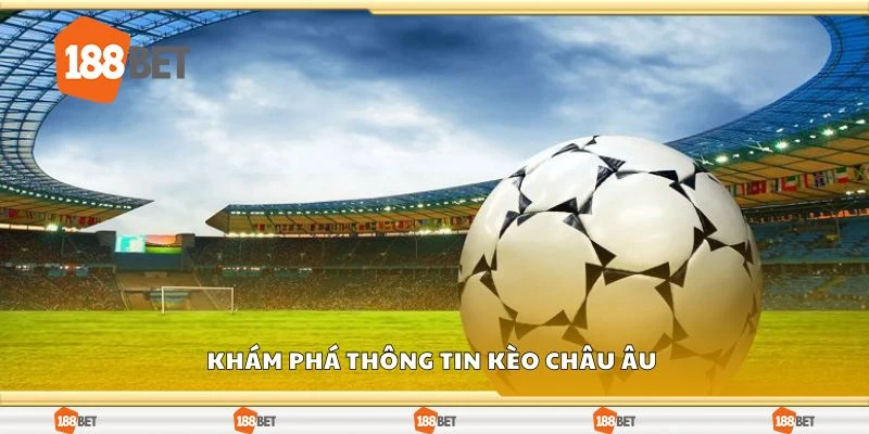 Khám phá thông tin kèo châu âu 