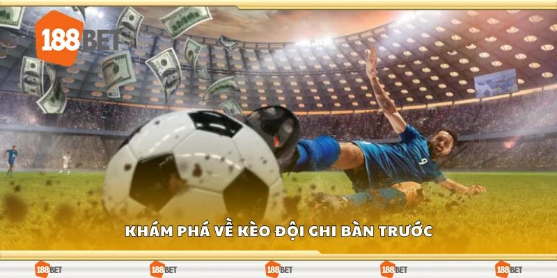 Khám phá về kèo đội ghi bàn trước