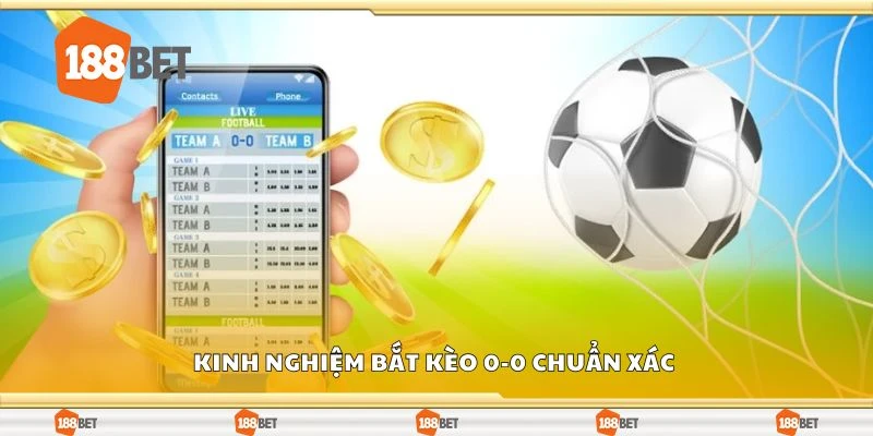 Kinh nghiệm bắt kèo 0-0 chuẩn xác
