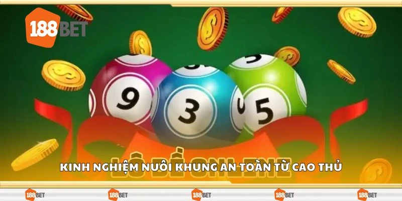 Kinh nghiệm nuôi khung an toàn từ cao thủ