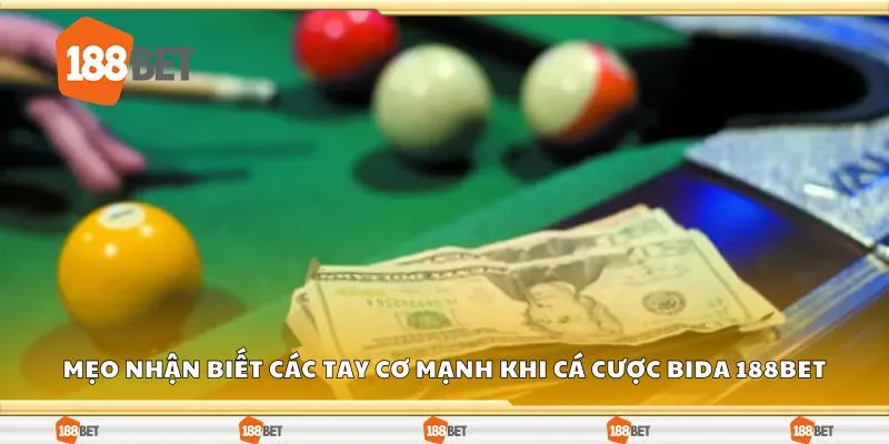 Mẹo nhận biết các tay cơ mạnh khi cá cược bida 188Bet