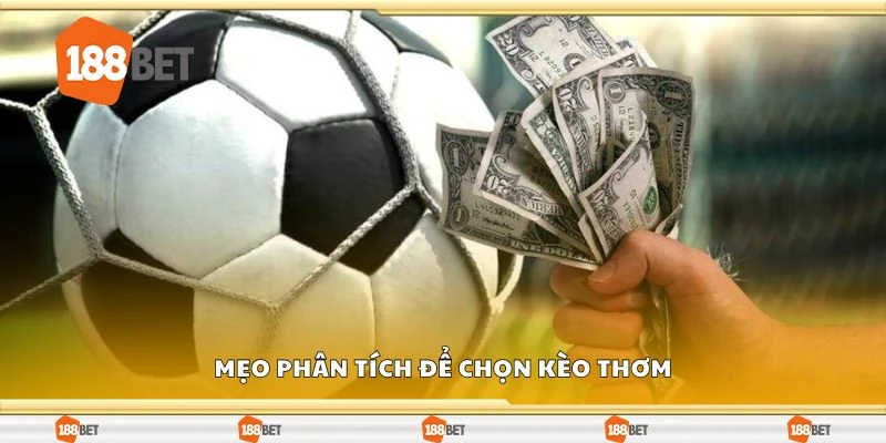 Mẹo phân tích để chọn kèo thơm