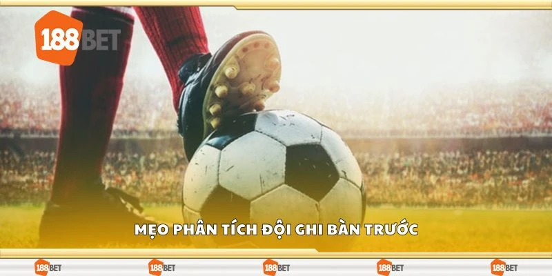 Mẹo phân tích đội ghi bàn trước