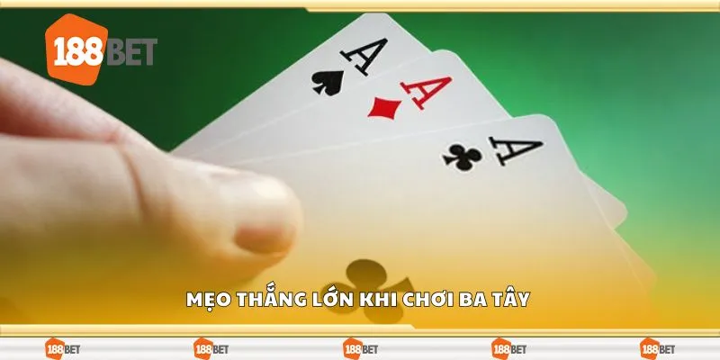 Mẹo thắng lớn khi chơi ba tây 