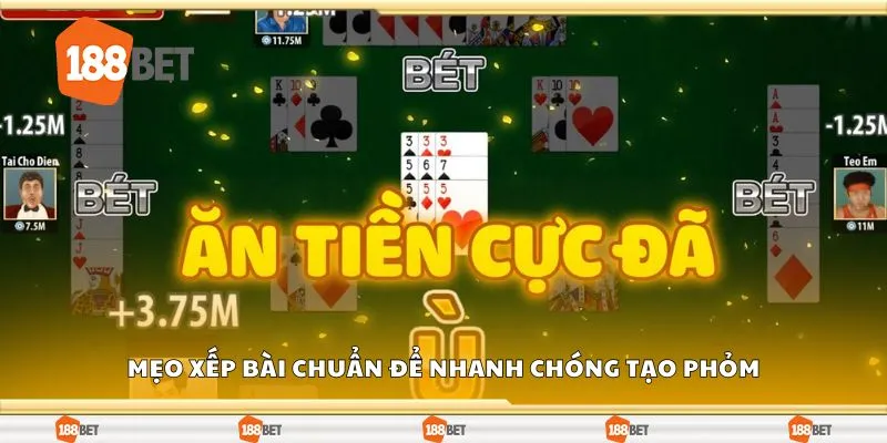 Mẹo xếp bài chuẩn để nhanh chóng tạo phỏm