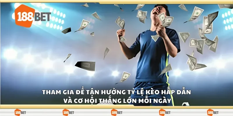 Tham gia để tận hưởng tỷ lệ kèo hấp dẫn và cơ hội thắng lớn mỗi ngày