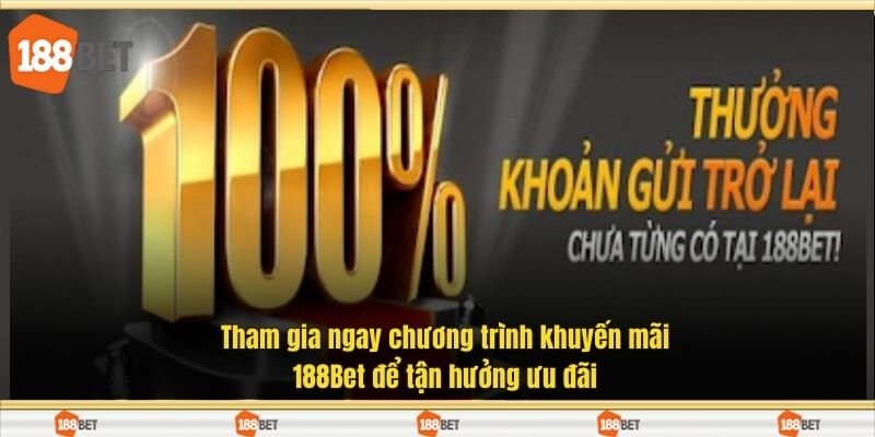 Tham gia ngay chương trình khuyến mãi 188Bet để tận hưởng ưu đãi