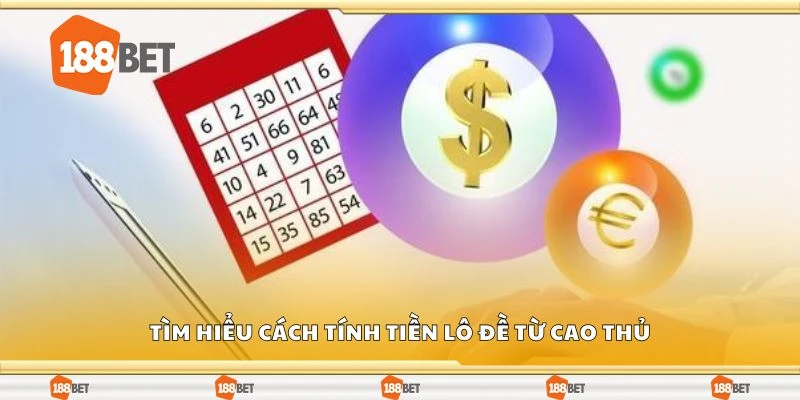 Tìm hiểu cách tính tiền lô đề từ cao thủ