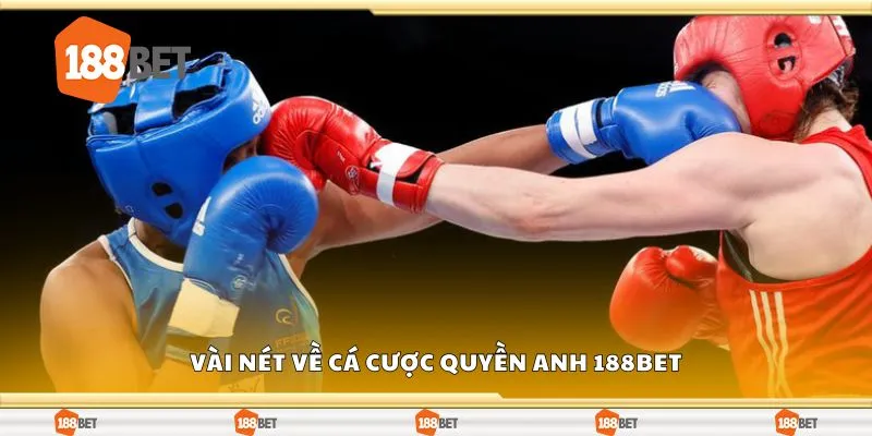 Vài nét về cá cược quyền anh 188Bet